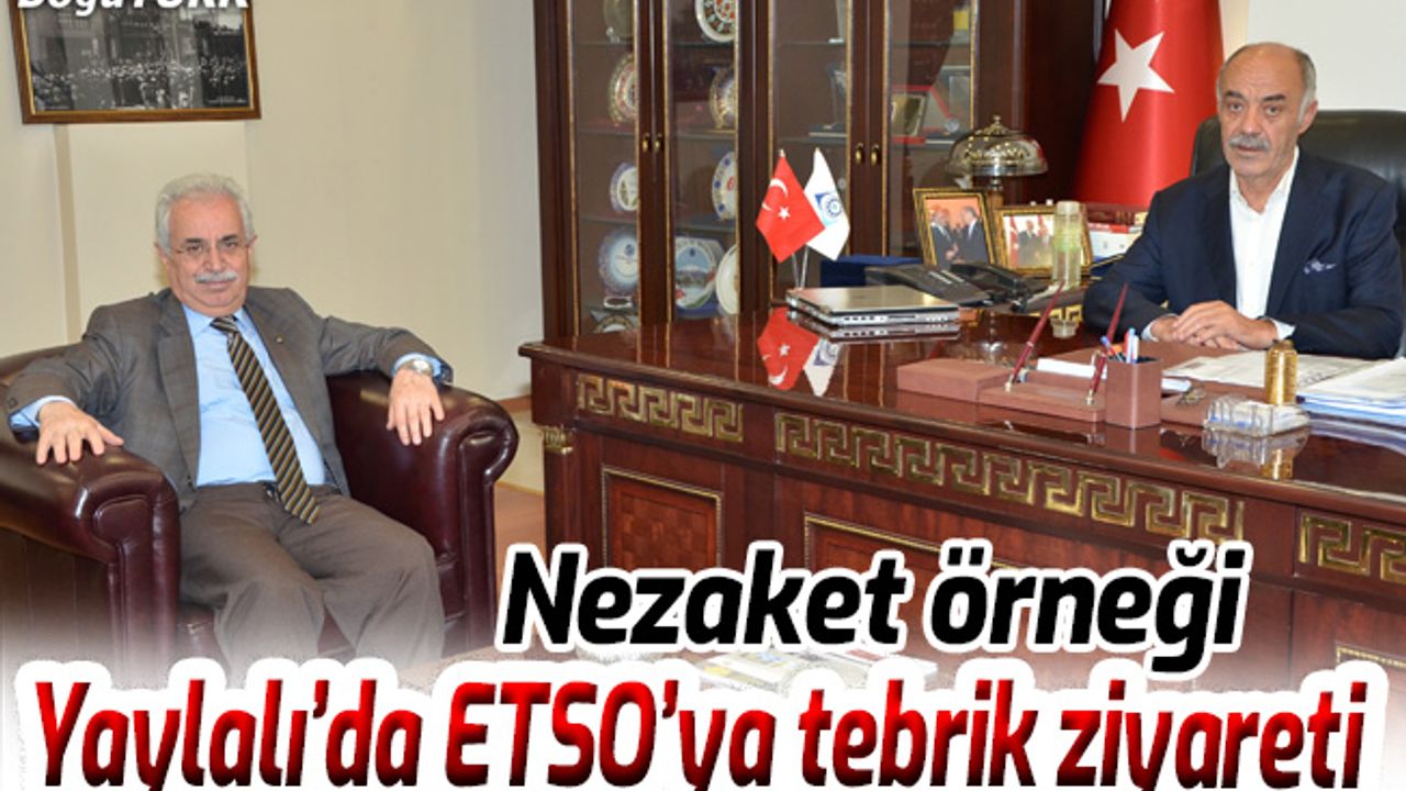 Rektör Yaylalı’dan ETSO’ya tebrik ziyareti