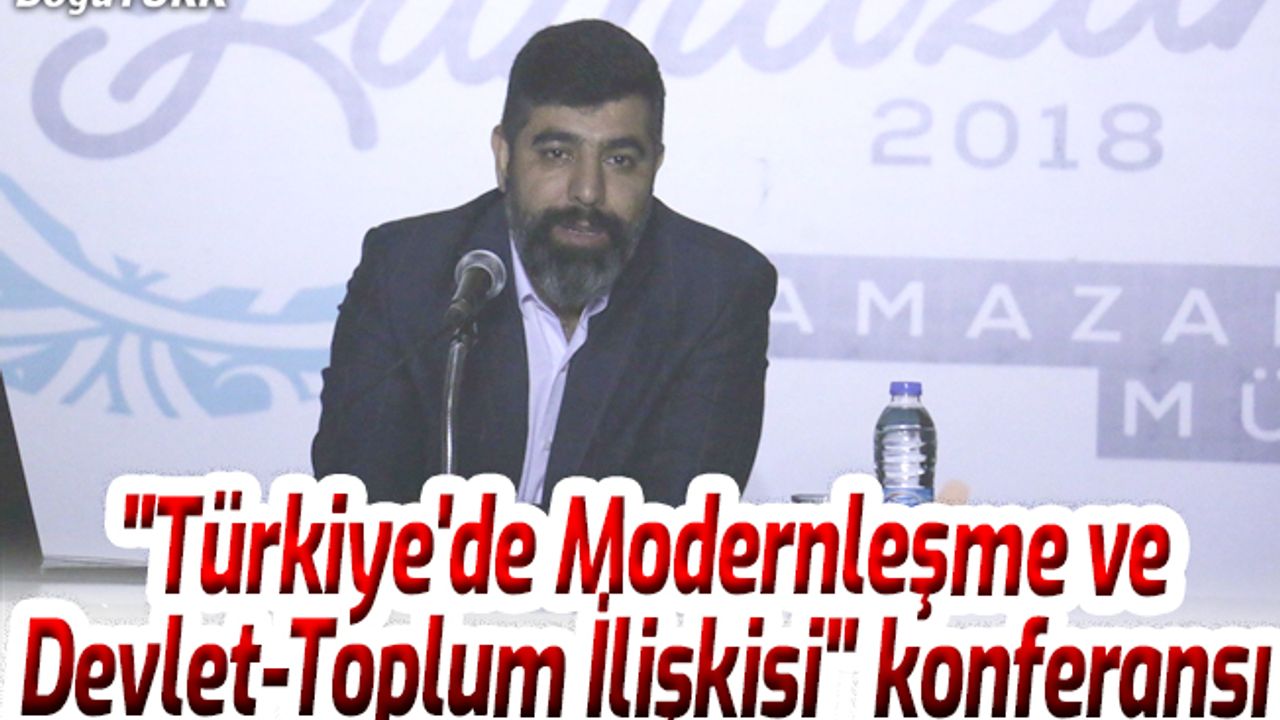 "Türkiye'de Modernleşme ve Devlet-Toplum İlişkisi" konferansı