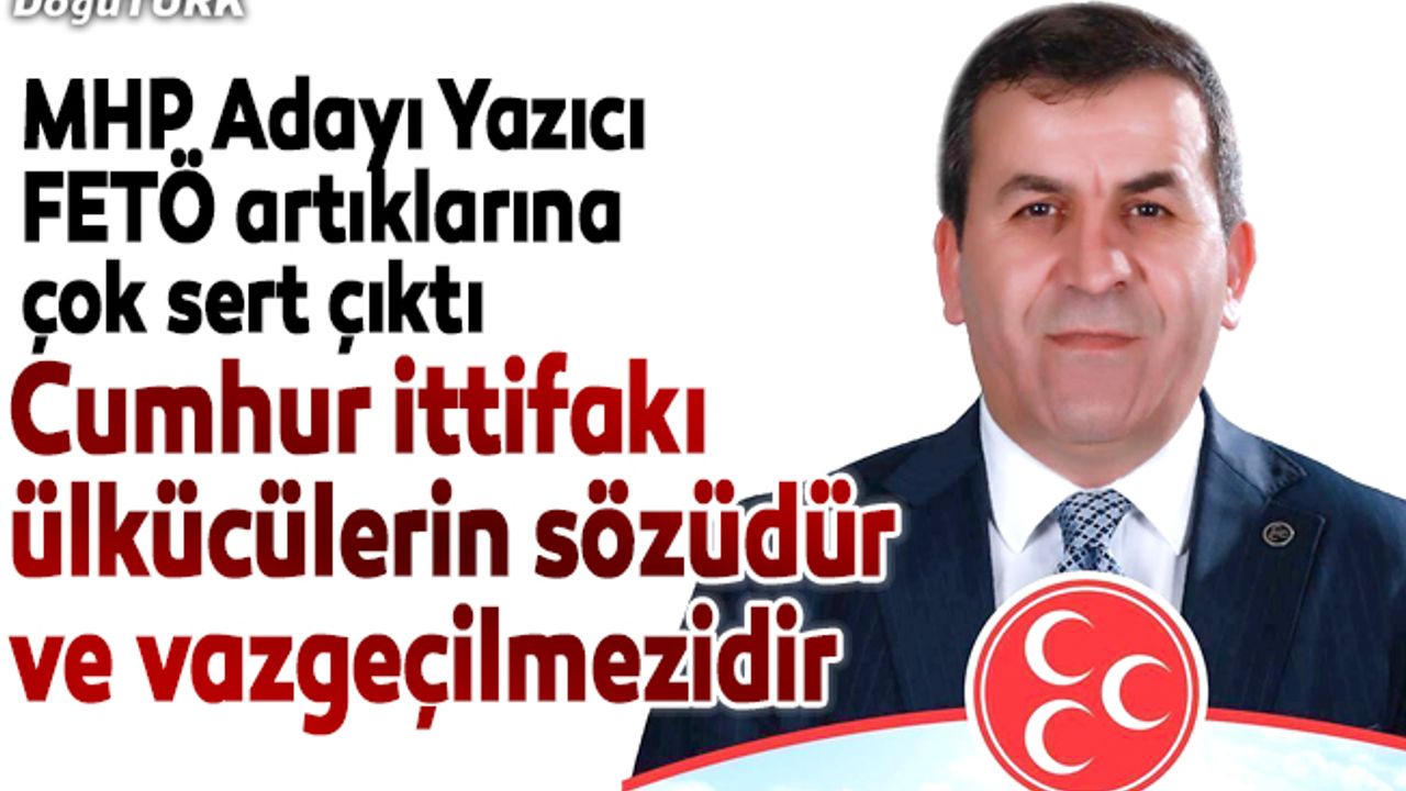 Yazıcı: Cumhur ittifakı ülkücülerin sözüdür ve vazgeçilmezidir