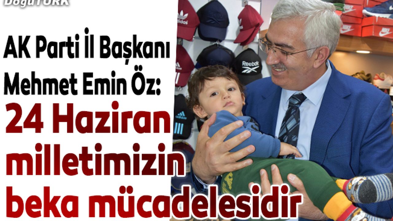 Başkan Öz: 24 Haziran aziz milletimizin beka mücadelesidir