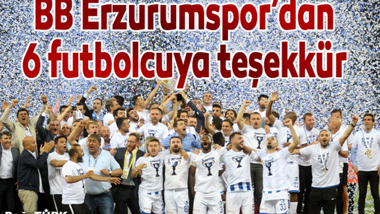 BB Erzurumspor 6 futbolcuyla yollarını ayırdı