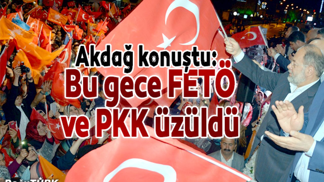 "Bu gece FETÖ ve PKK üzüldü"