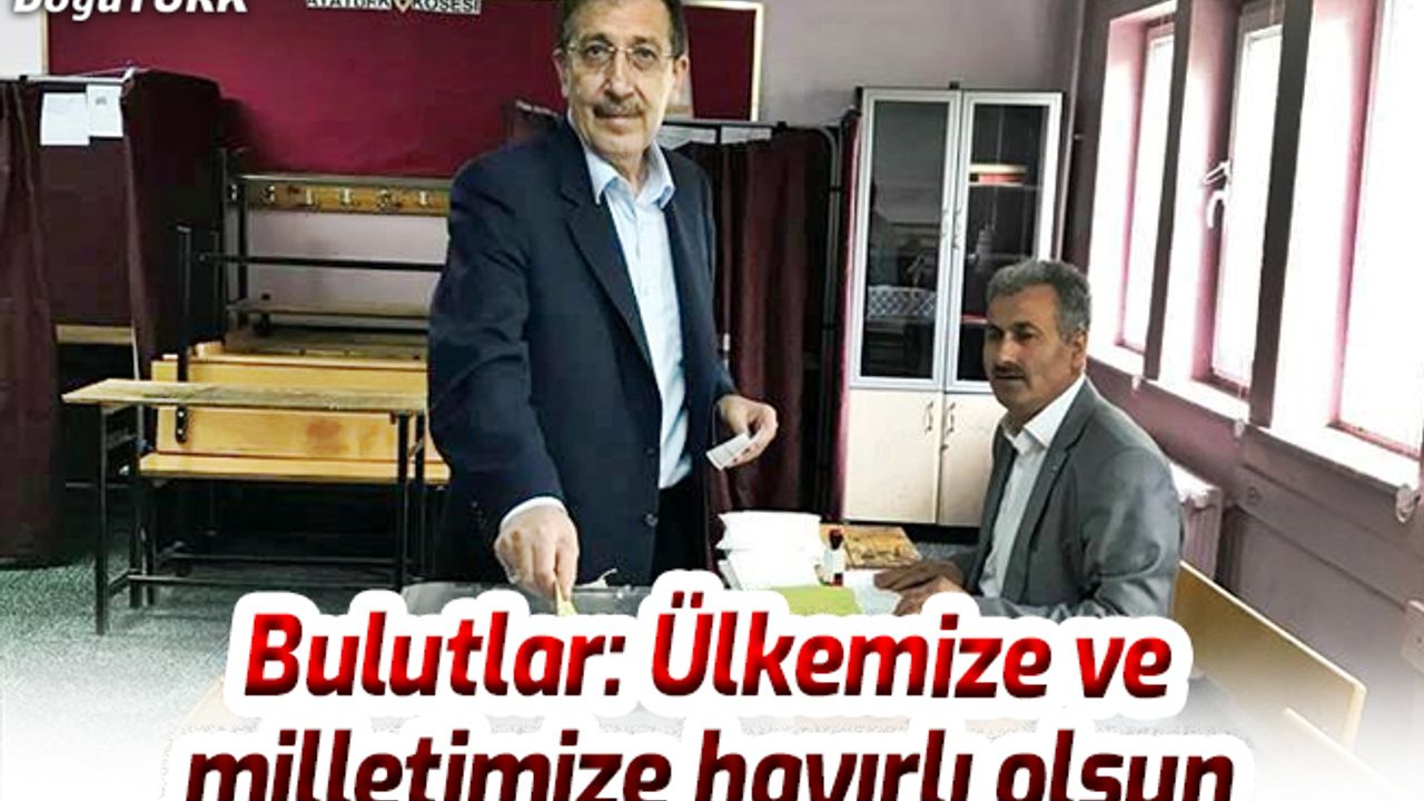 Bulutlar: Ülkemize ve milletimize hayırlı olsun