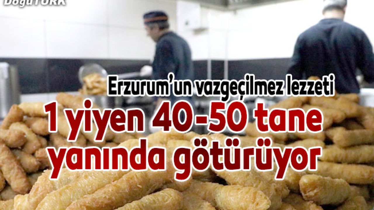 Erzurum'un vazgeçilmez lezzeti damakları tatlandırıyor