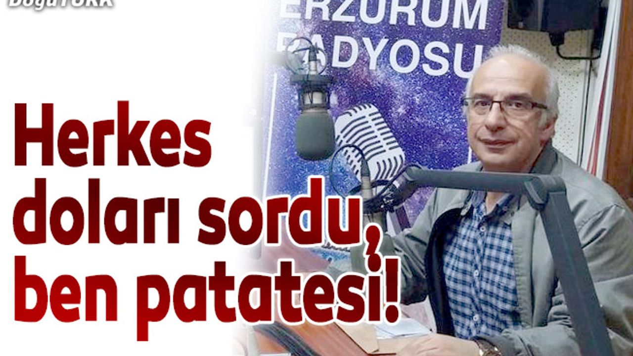 Herkes doları sordu, ben patatesi!