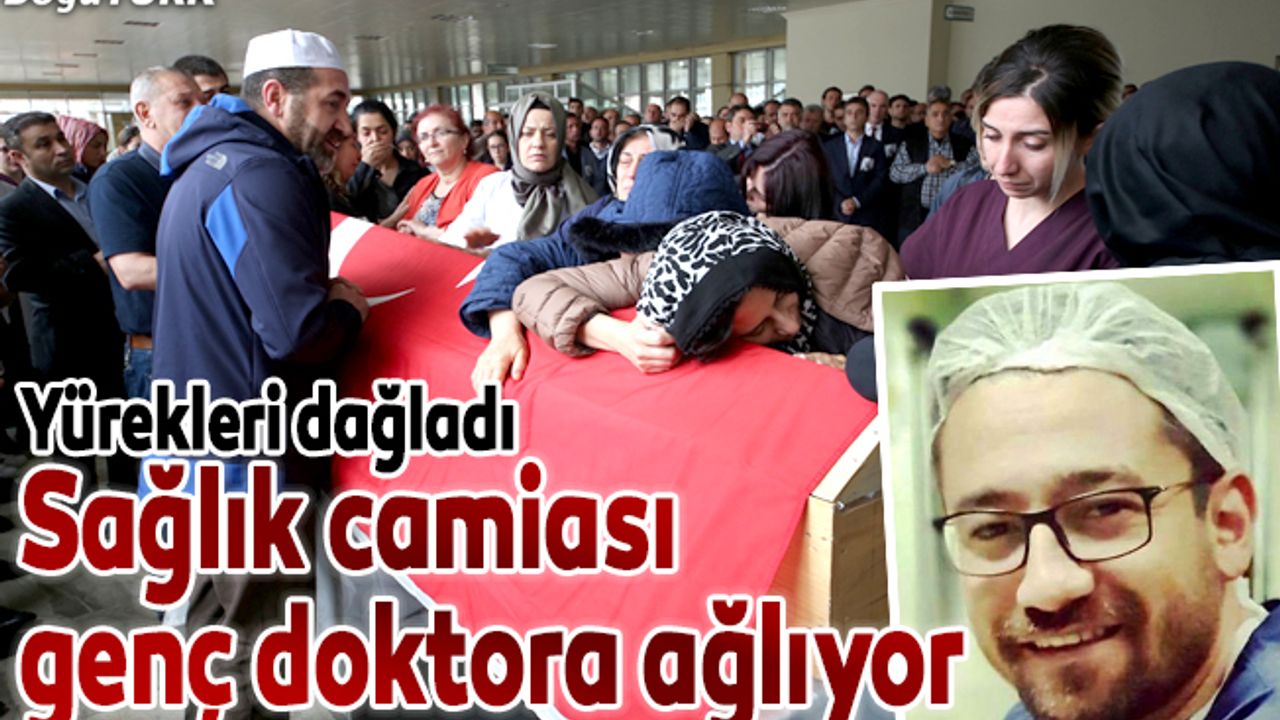 Sağlık camiası başarılı hekime ağlıyor