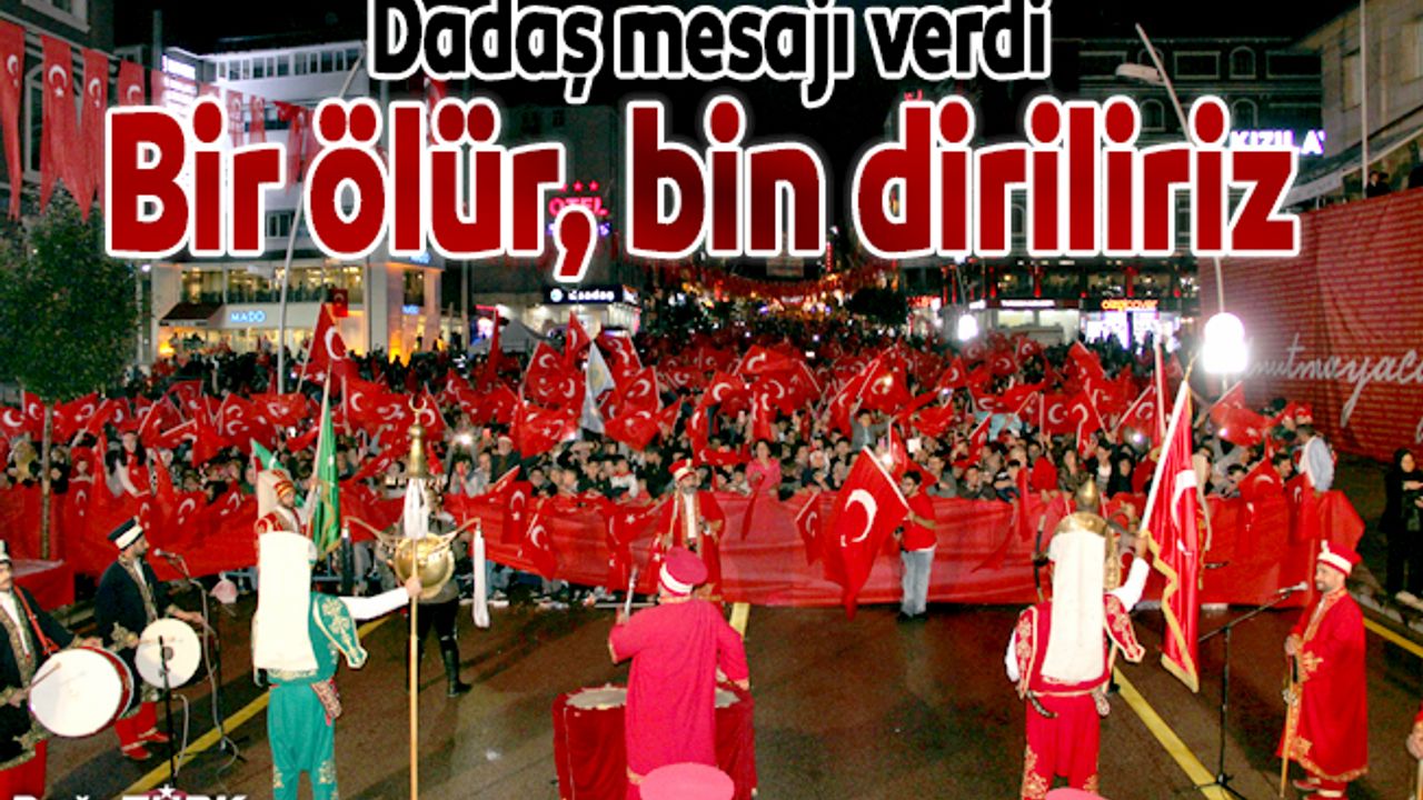 Dadaş, 15 Temmuz ruhuyla dimdik ayakta