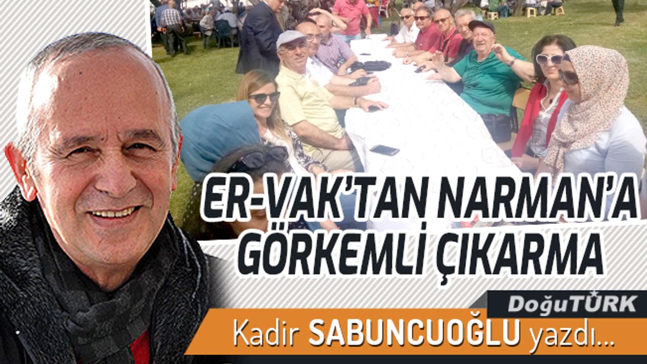 ER-VAK’TAN NARMAN’A GÖRKEMLİ ÇIKARMA