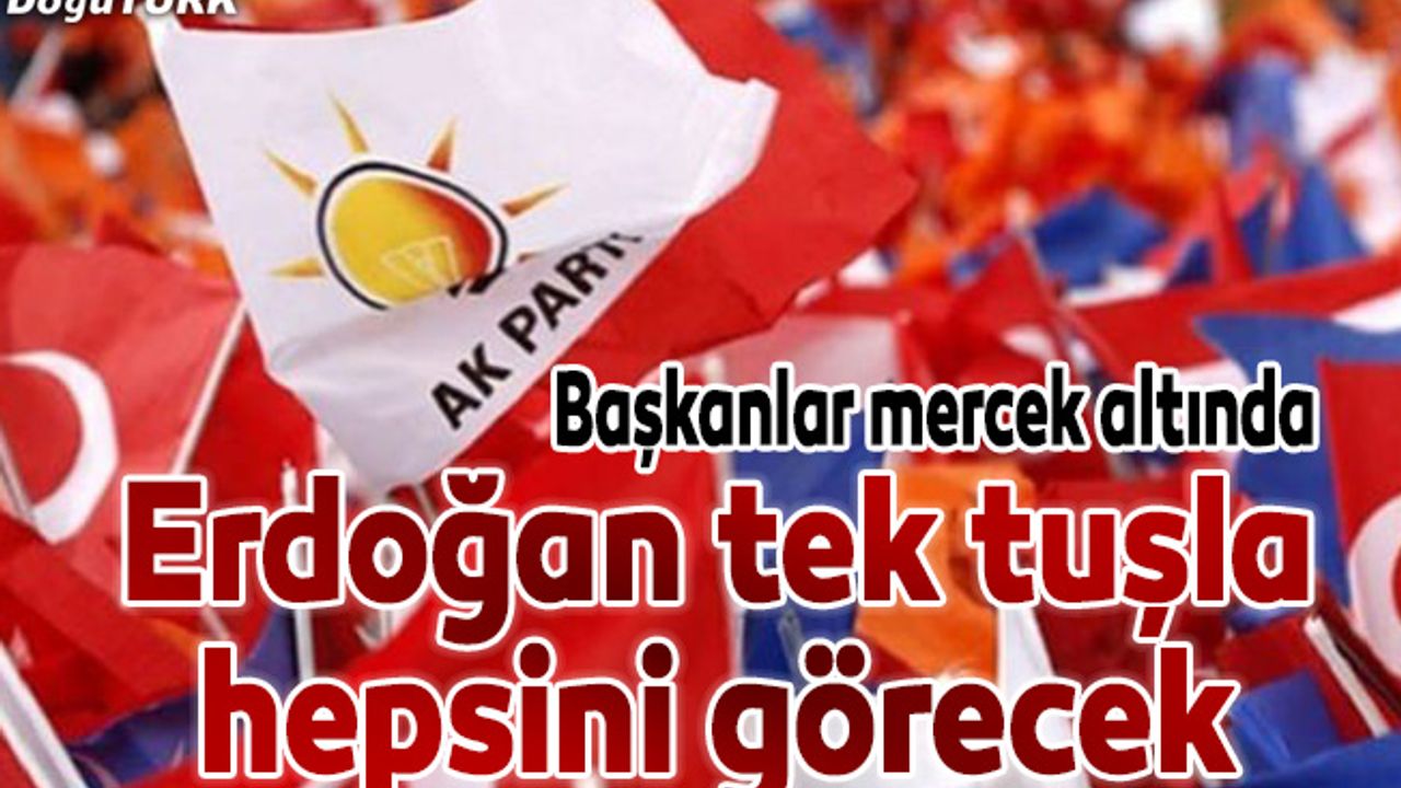 Erdoğan tek tuşla hepsini görecek!