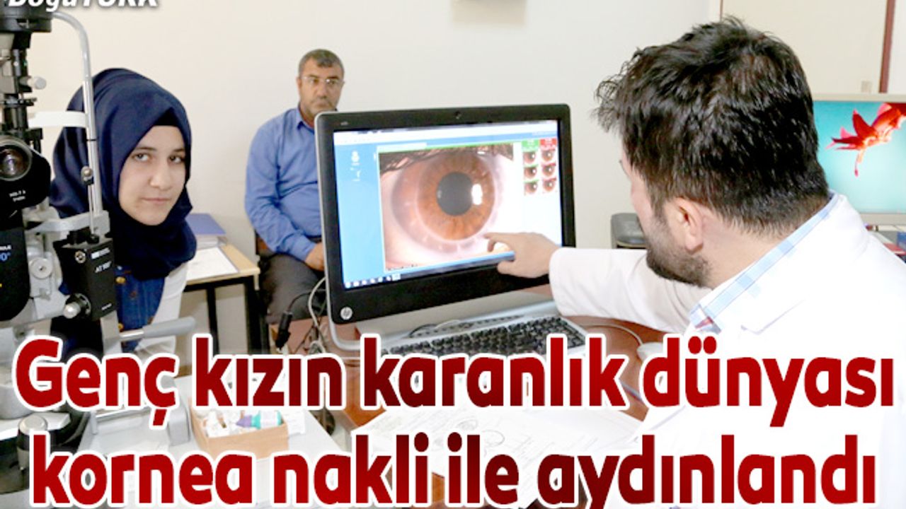 Genç kızın karanlık dünyası kornea nakli ile aydınlandı