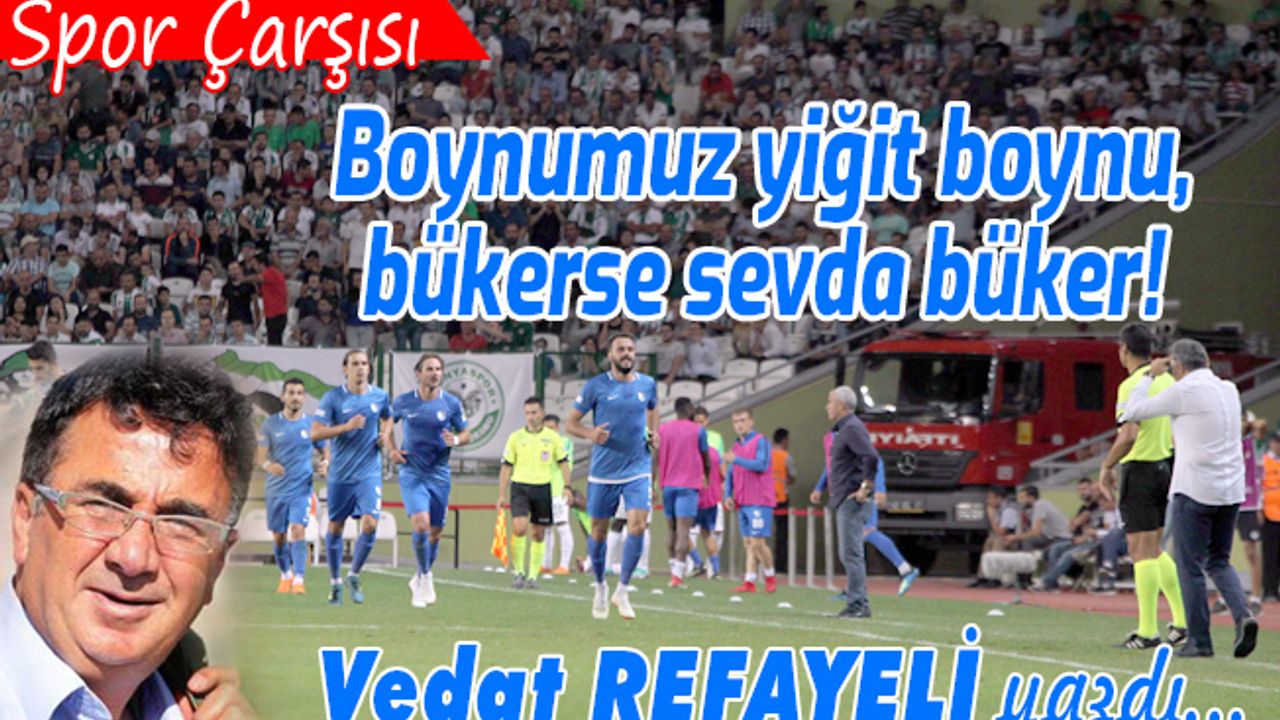 Boynumuz yiğit boynu, bükerse sevda büker!