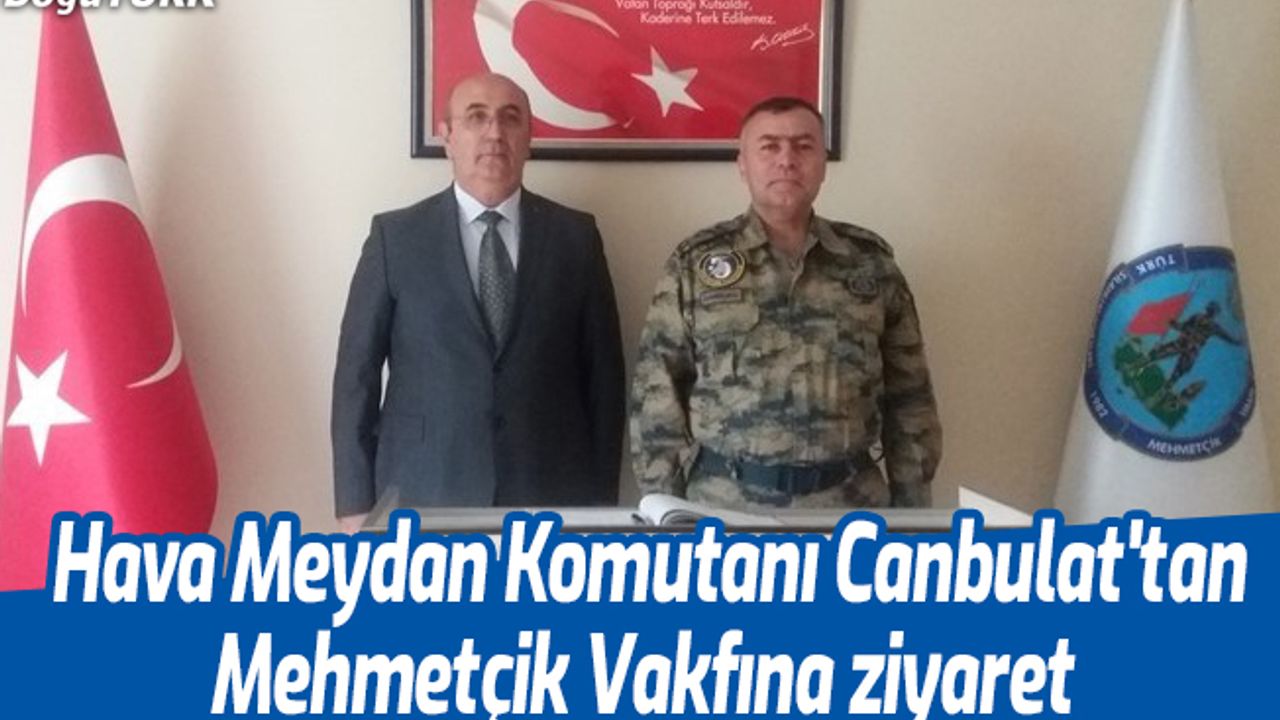 Hava Meydan Komutanı Canbulat'tan Mehmetçik Vakfına ziyaret