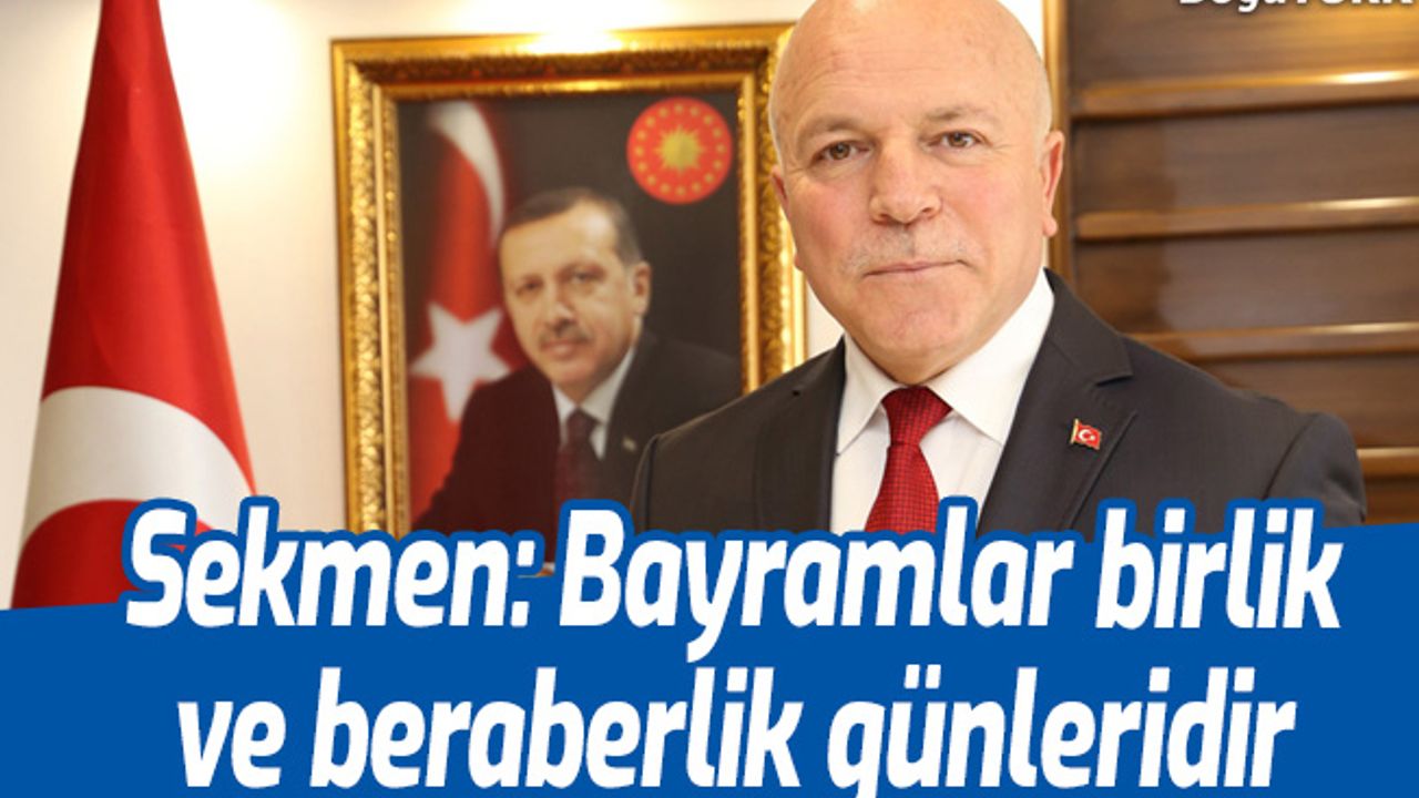 Sekmen: Bayramlar birlik ve beraberlik günleridir