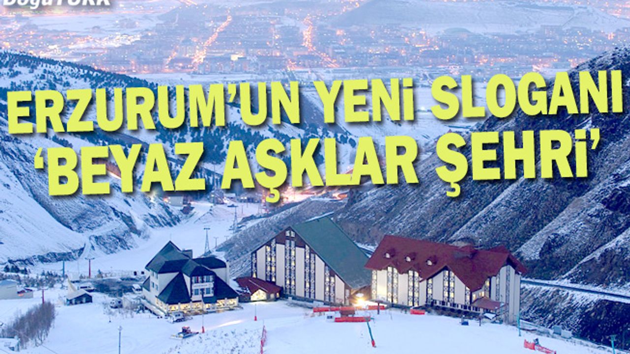 Erzurum "Beyaz aşklar şehri" sloganıyla tanıtılacak