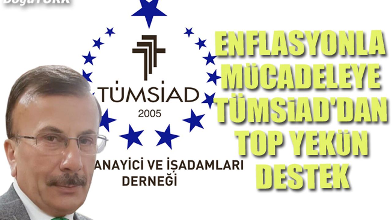 Enflasyonla mücadeleye TÜMSİAD'dan top yekün destek