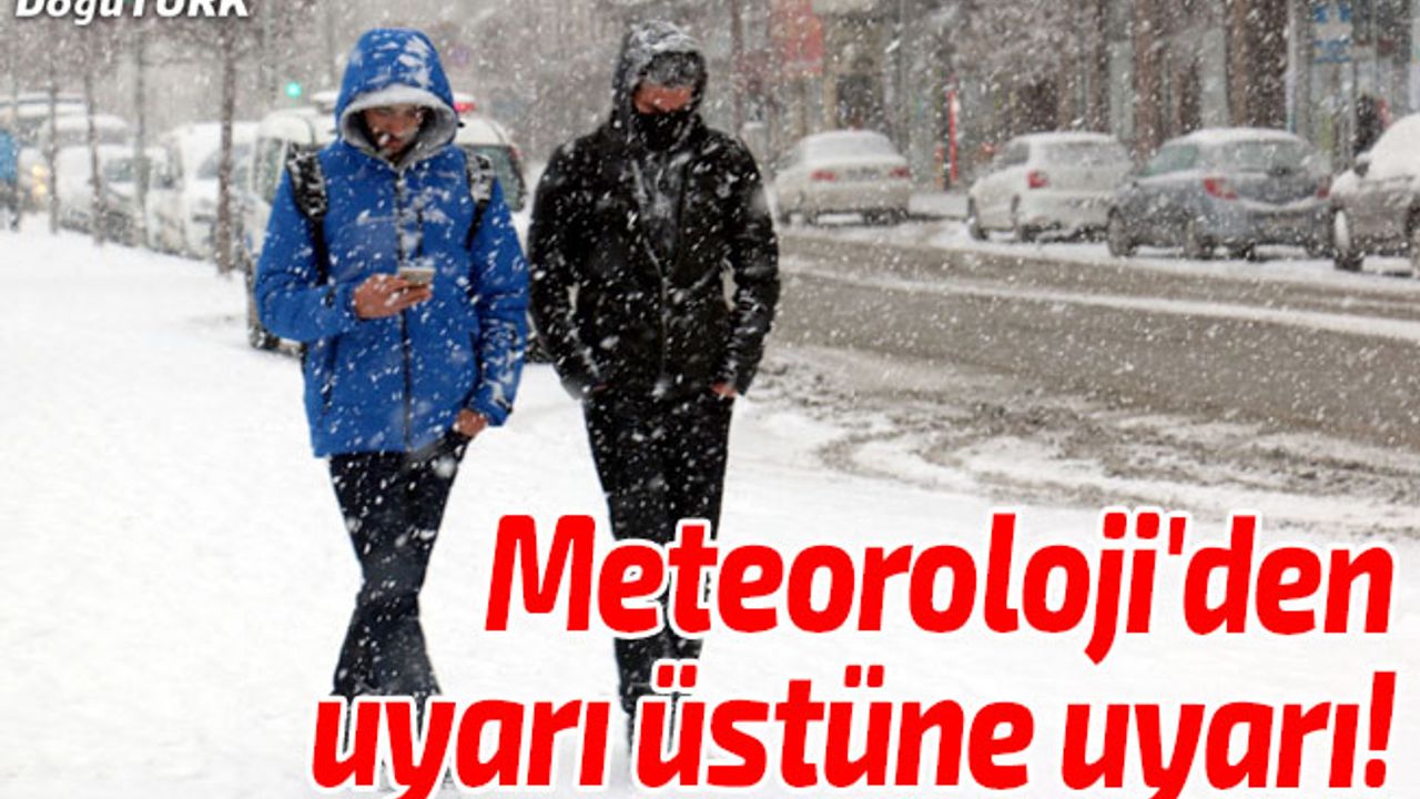 Meteoroloji'den uyarı üstüne uyarı!