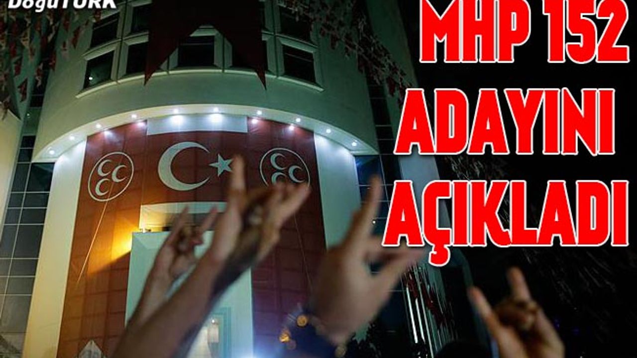 MHP'de 152 aday daha belirlendi