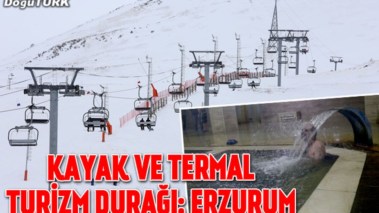Kayak ve termal turizm durağı: Erzurum