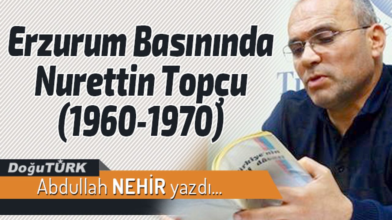 Erzurum Basınında Nurettin Topçu  (1960-1970)