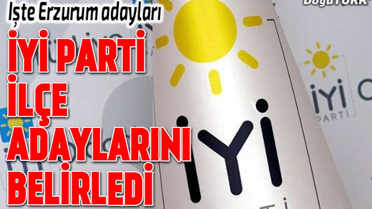 İYİ Parti Erzurum ilçe adaylarını belirledi
