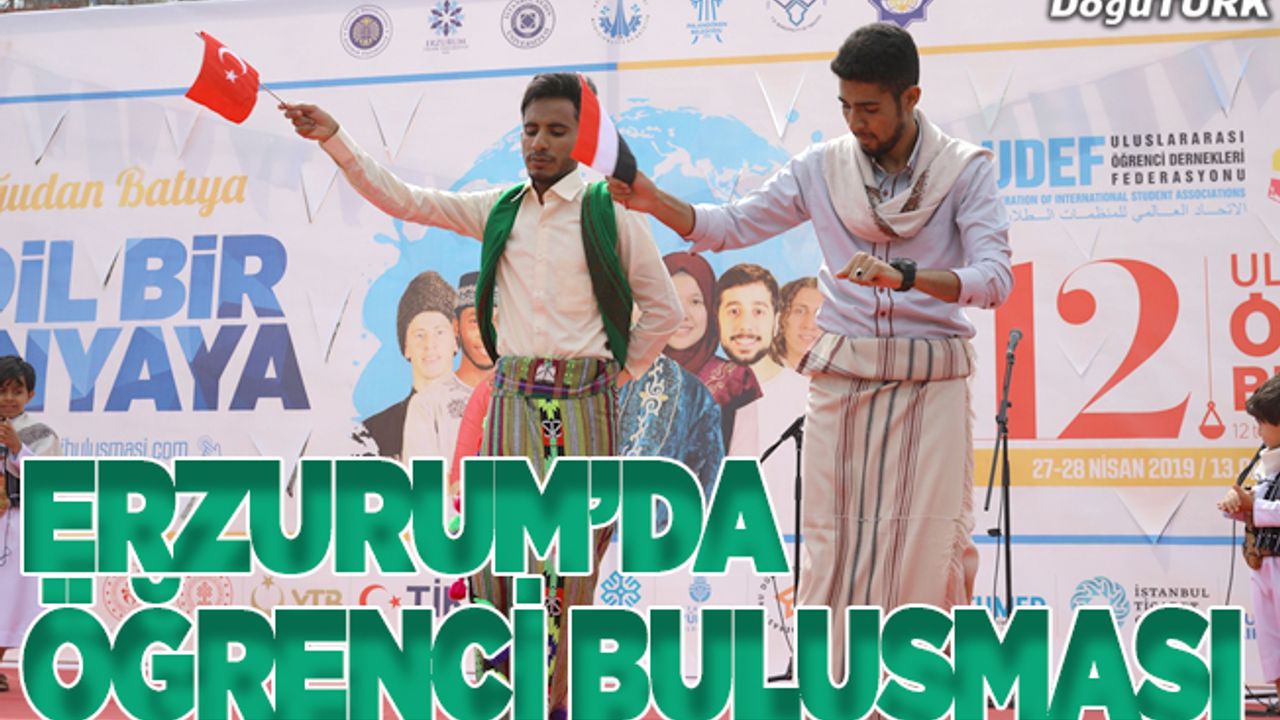 Erzurum'da "12. Uluslararası Öğrenci Buluşması"