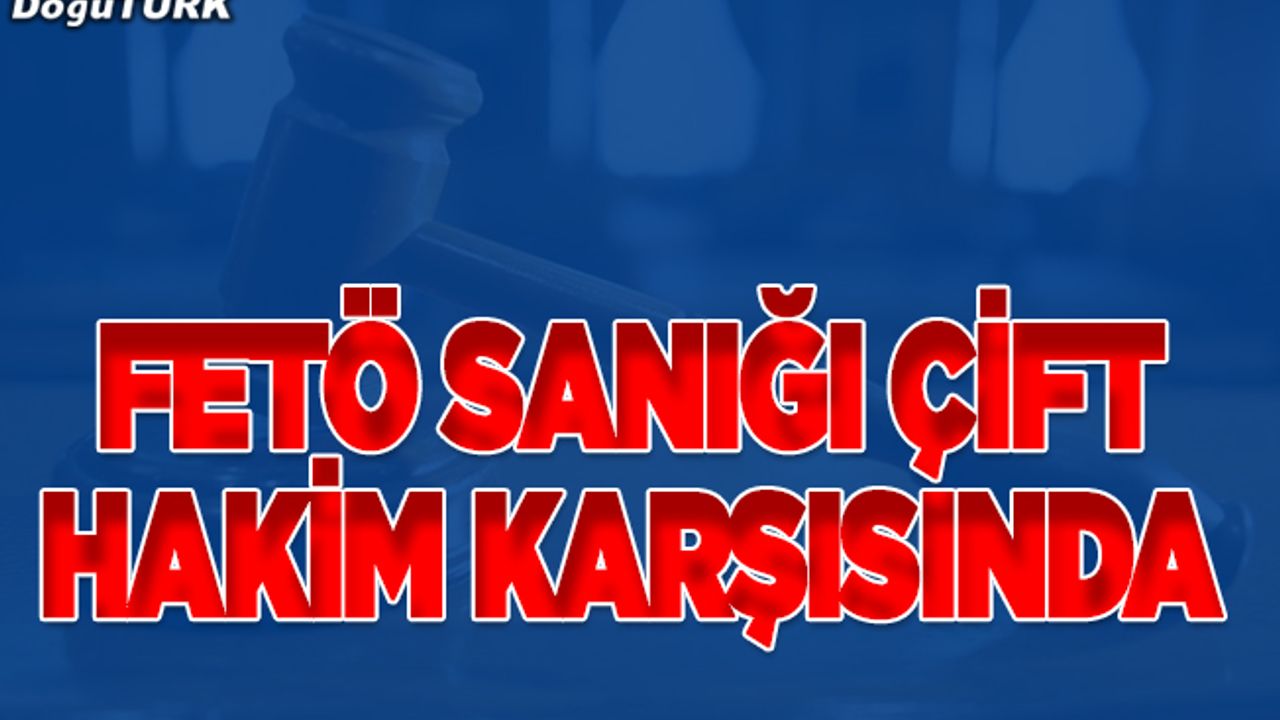 FETÖ sanığı çiftin yargılanmasına devam edildi