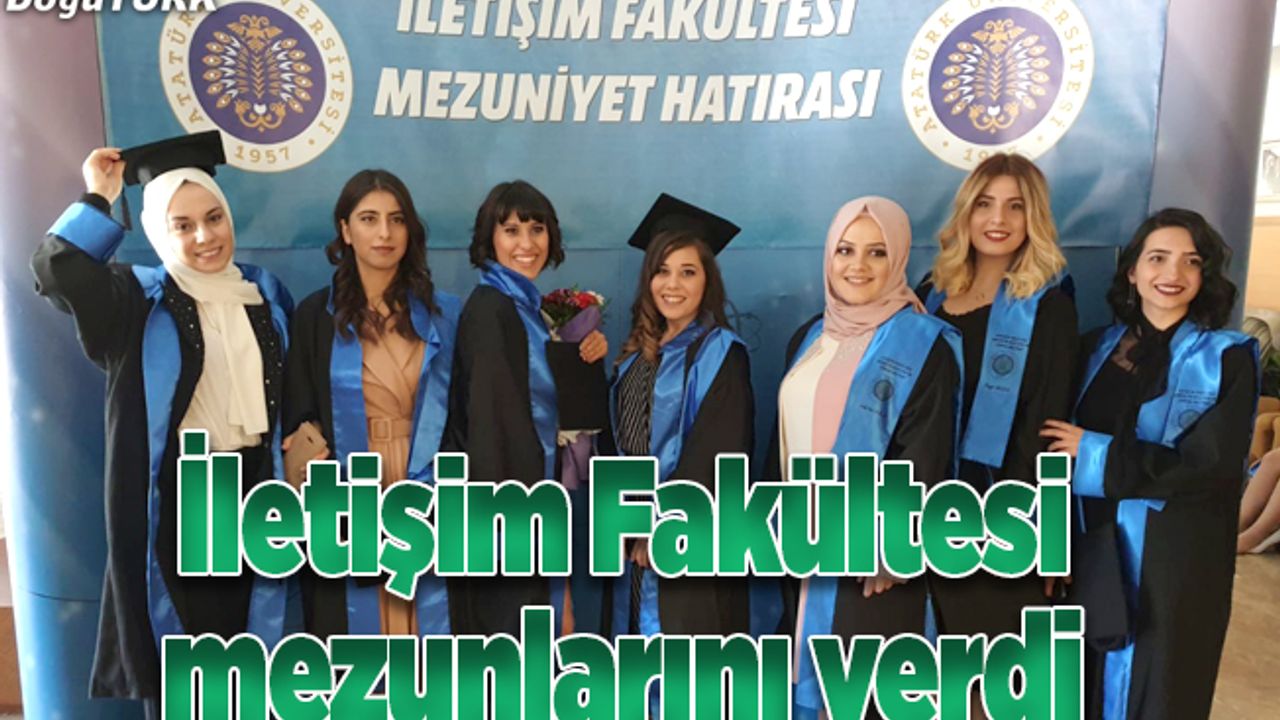 İletişim Fakültesi 2018-2019 dönem mezunlarını verdi