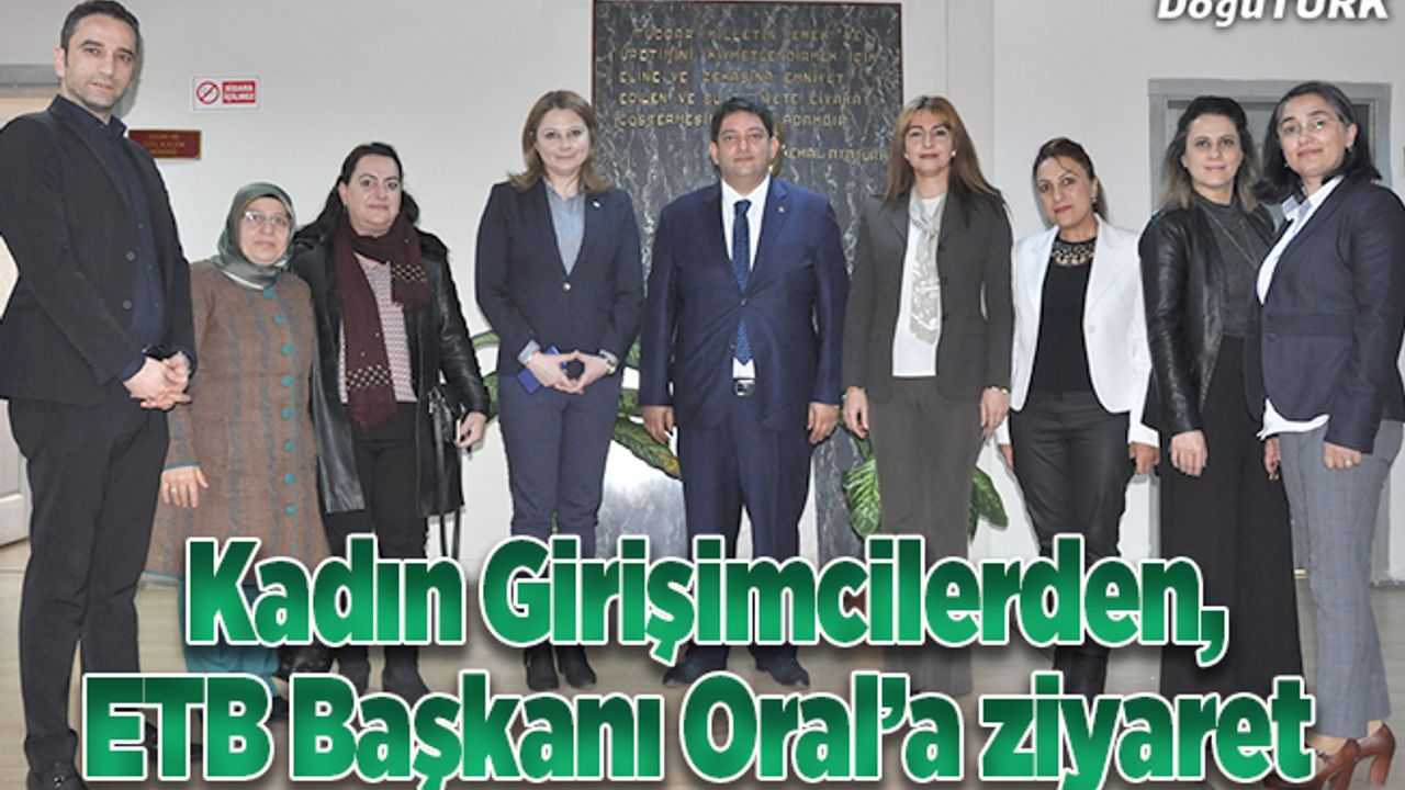 Kadın Girişimcilerden, ETB Başkanı Hakan Oral’a ziyaret