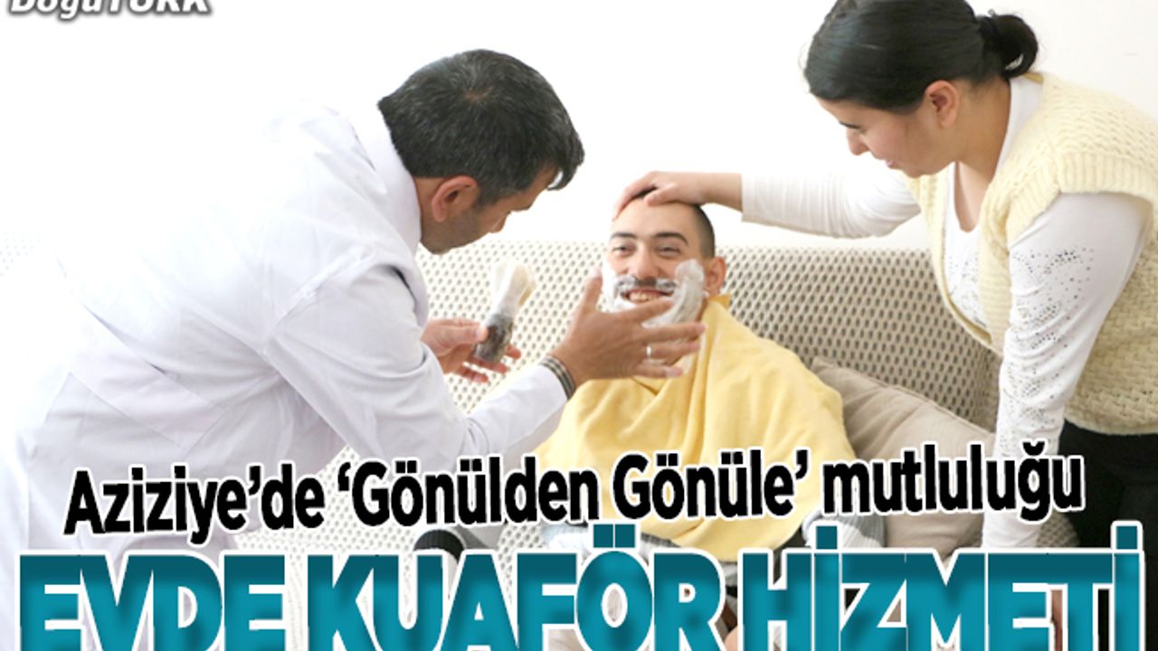 Evinden çıkamayan hastanın ayağına kuaför gönderiliyor