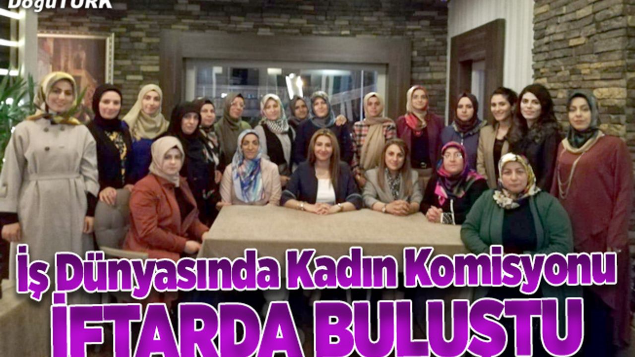 İş Dünyasında Kadın Komisyonu iftarda buluştu