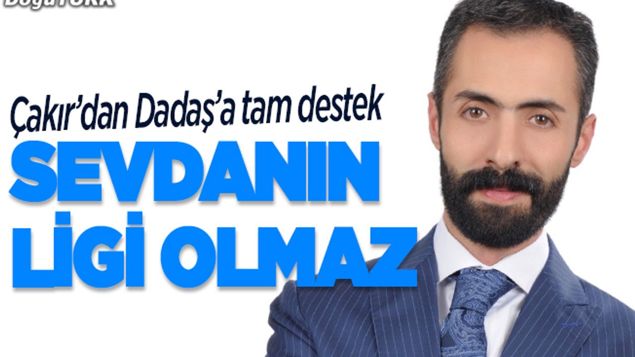 ABB Başkanı Çakır’dan Dadaş’a tam destek