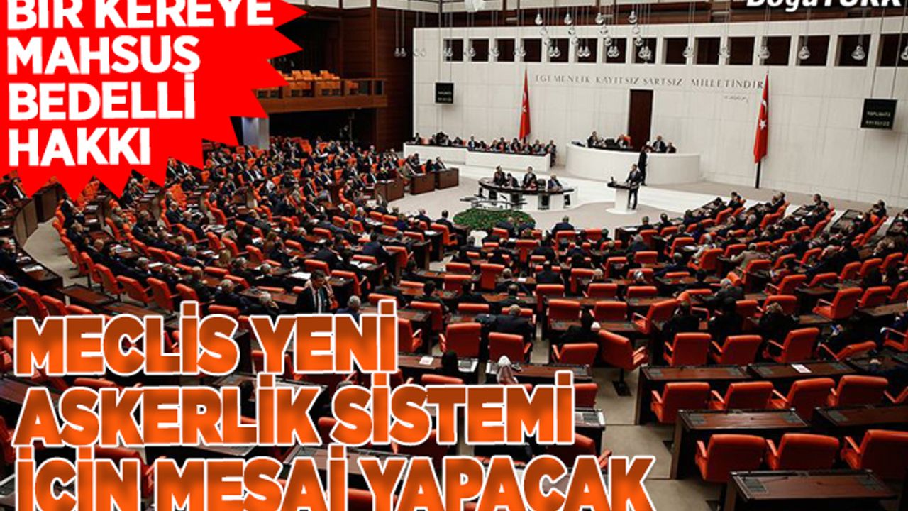 Meclis yeni askerlik sistemi için mesai yapacak