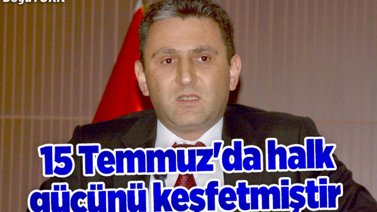 15 Temmuz'da halk gücünü keşfetmiştir