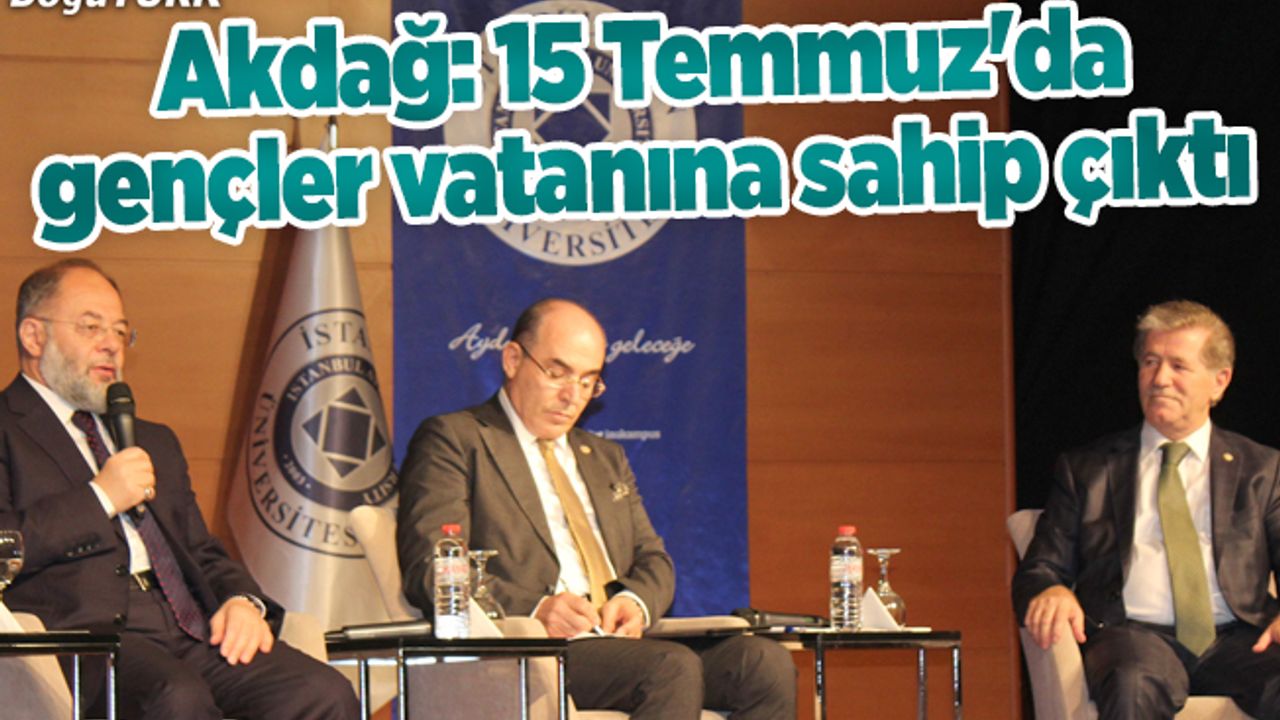 Akdağ: 15 Temmuz'da gençler vatanına sahip çıktı