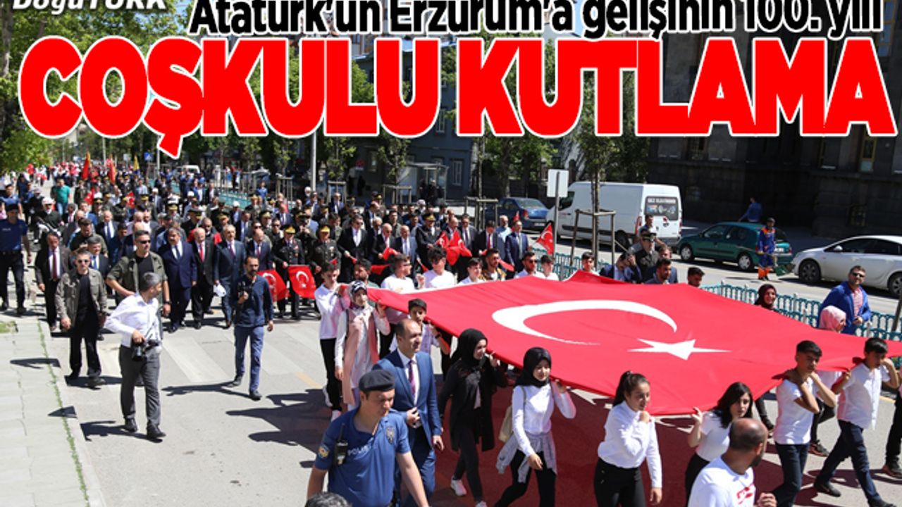 Atatürk'ün Erzurum'a gelişinin 100. yılında coşkulu kutlama