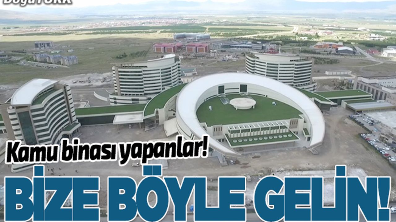 Kamu binası yapanlar! Bize böyle gelin!