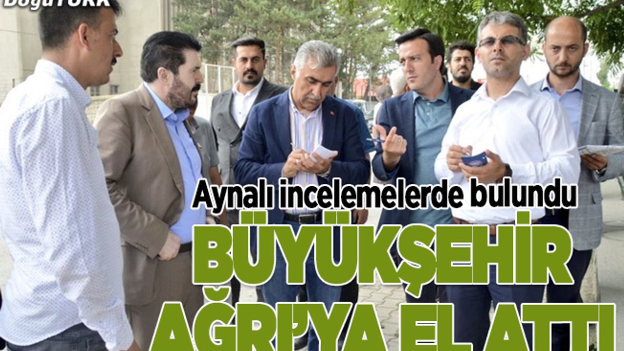 Erzurum Büyükşehir Belediyesi Ağrı’ya el attı