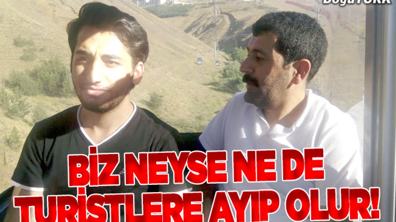 Biz neyse ne de turistlere ayıp olur!