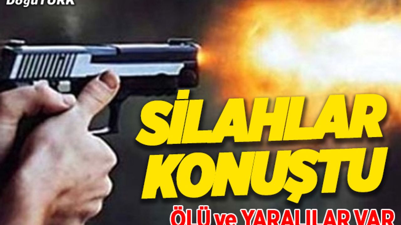 Erzurum'da silahlı kavga: 1 ölü, 3 yaralı