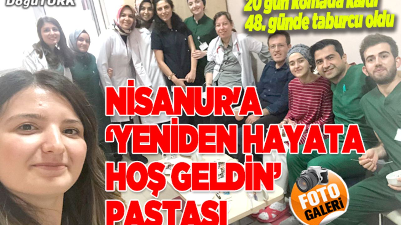 Komadan çıkan Nisanur'a "yeniden hayata hoş geldin" pastası