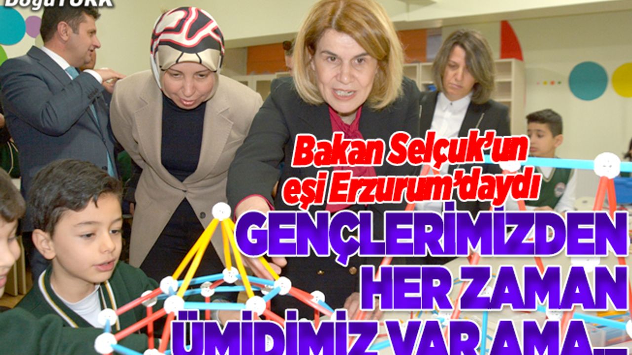 Milli Eğitim Bakanı Ziya Selçuk'un eşi Rana Selçuk Erzurum'daydı
