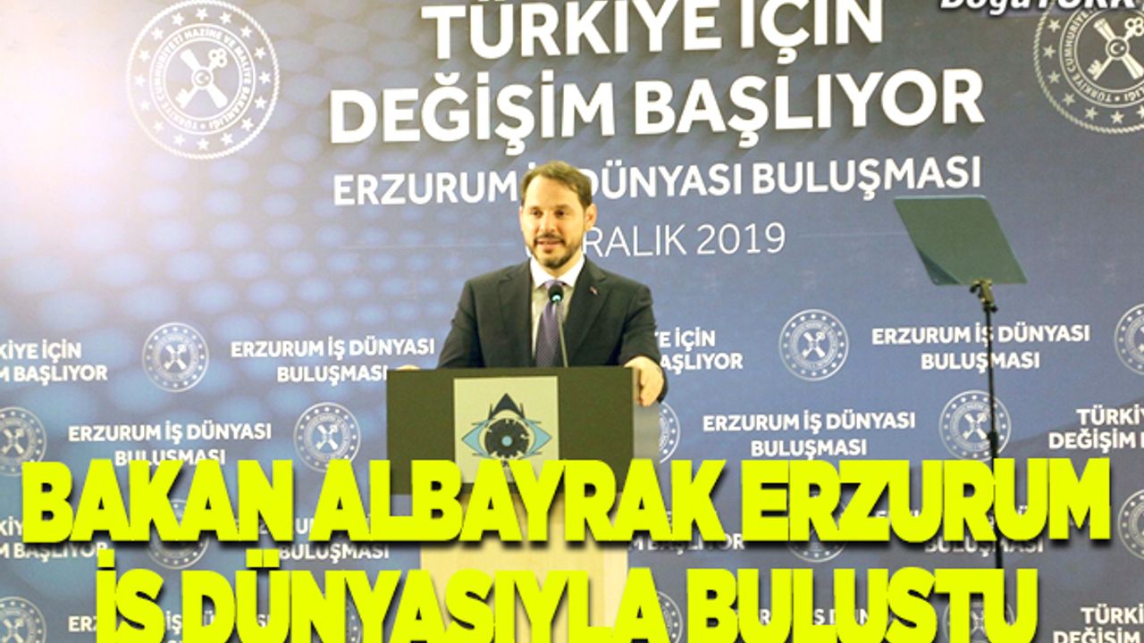 Bakan Albayrak Erzurum iş dünyasıyla buluştu