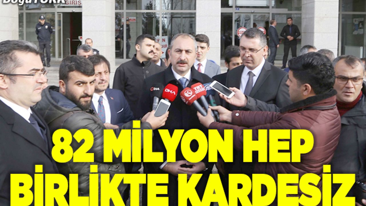 Bakan Gül: 82 milyon hep birlikte kardeşiz