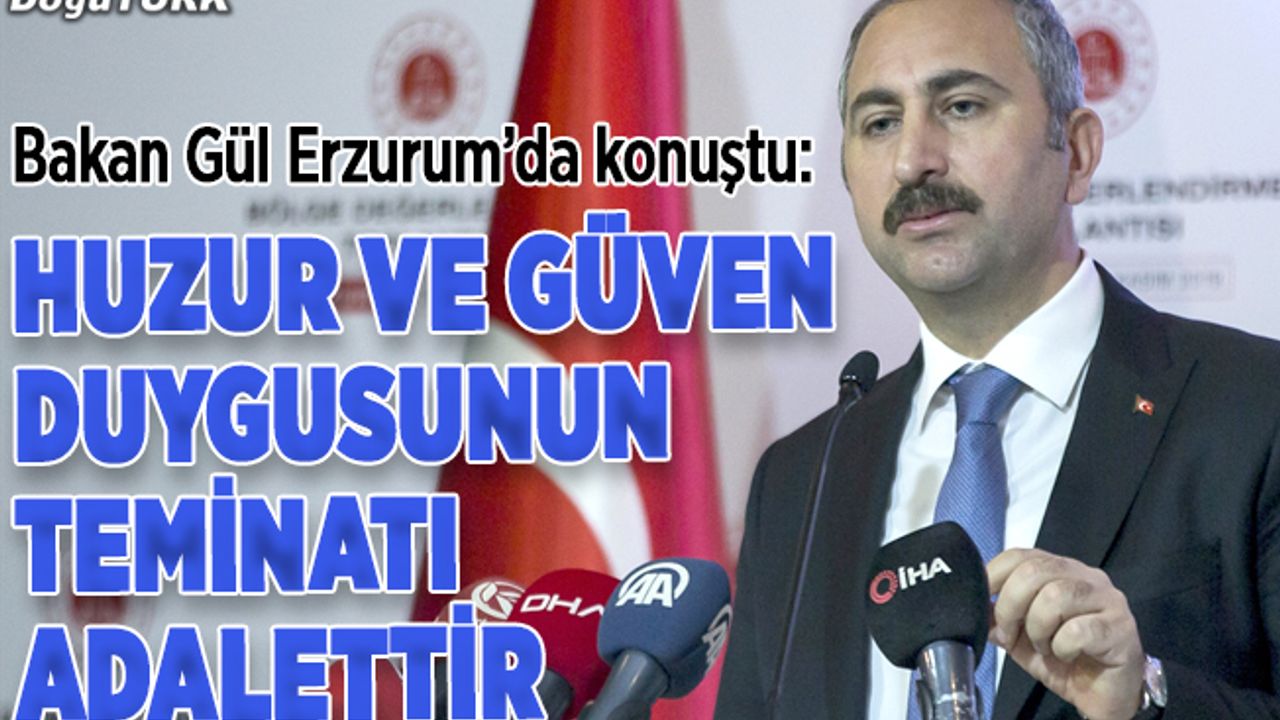 Bakan Gül: Toplumların huzur ve güven duygusunun teminatı adalettir