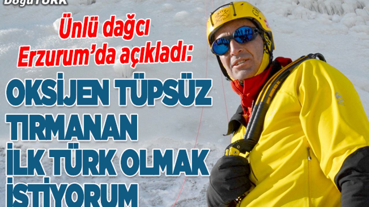 Tunç Fındık, Everest'e oksijen tüpsüz tırmanan ilk Türk olmak istiyor