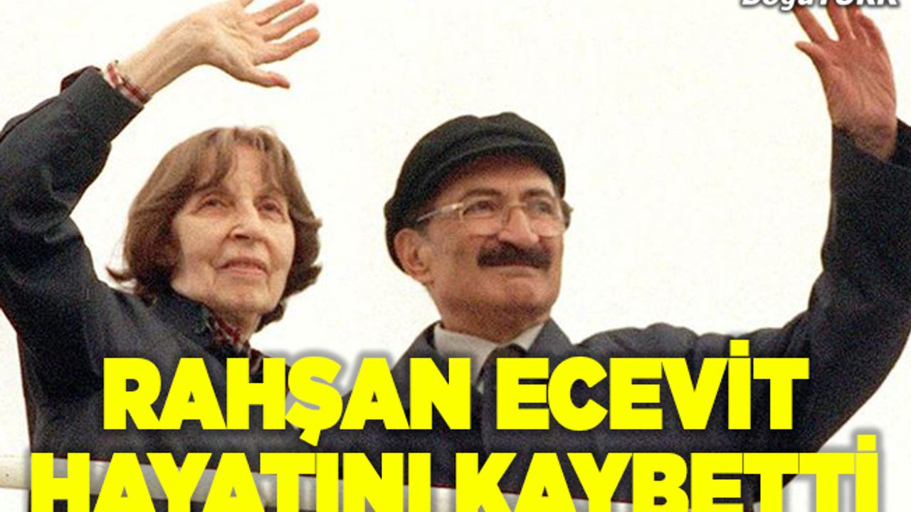 Rahşan Ecevit 97 yaşında hayatını kaybetti