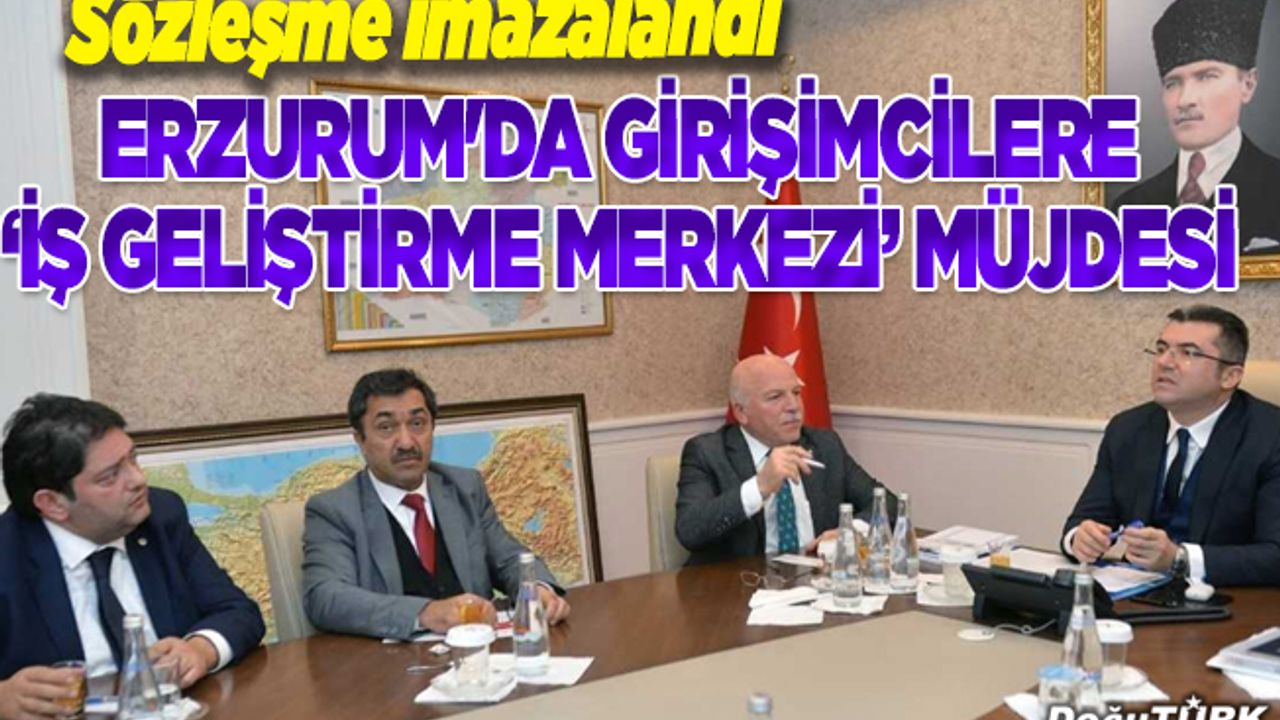 Erzurum'da girişimcilere ‘iş geliştirme merkezi’ müjdesi