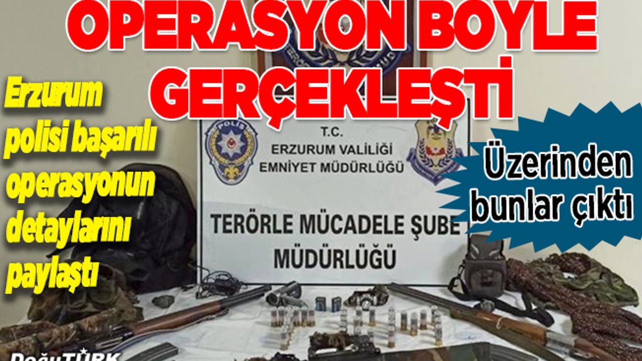 Erzurum Emniyeti başarılı operasyonun detaylarını açıkladı