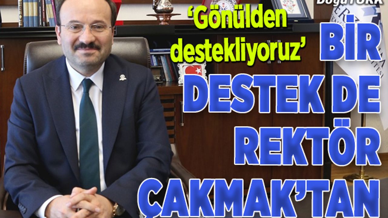 Bir destek de Rektör Çakmak’tan