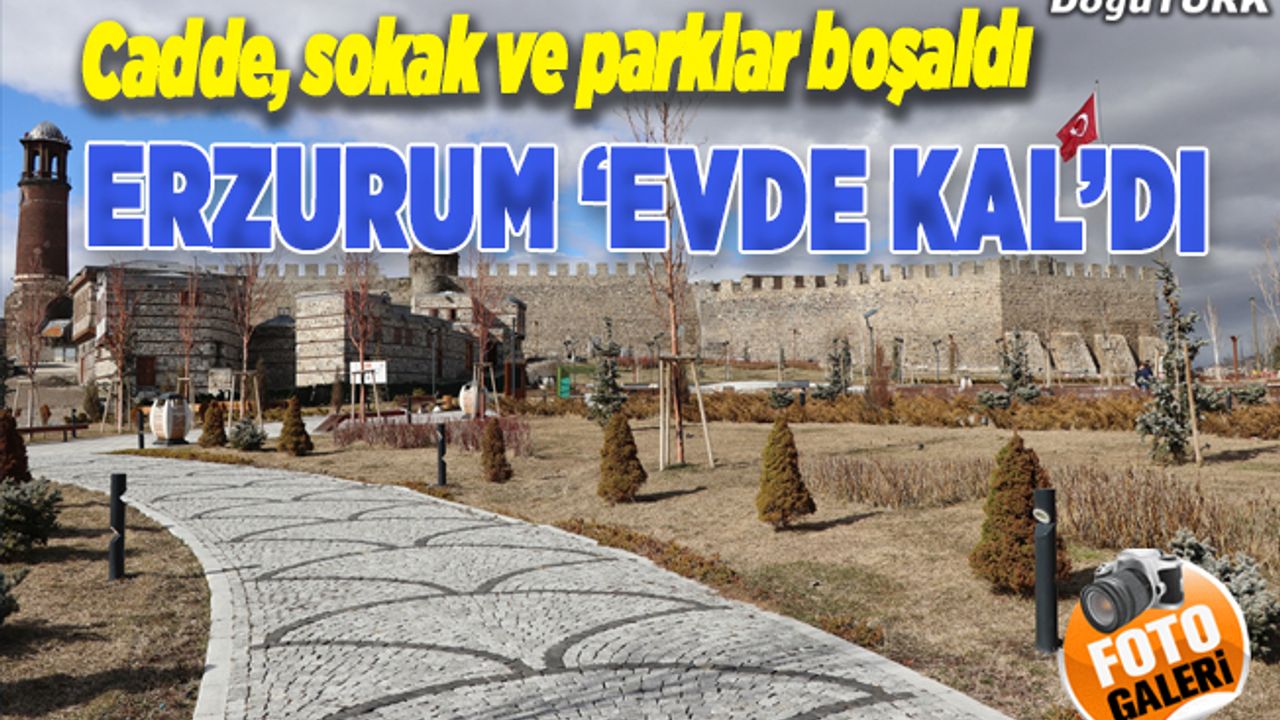 Doğu'da vatandaşlar "Evde kal" çağrısına uyuyor